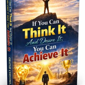 if you can think it and desire it, you can achieve it